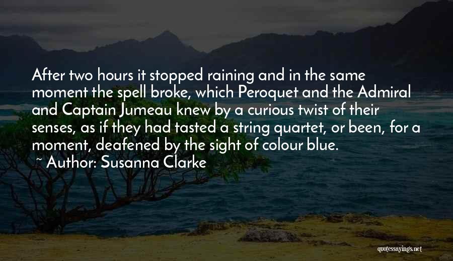 Susanna Clarke Quotes: After Two Hours It Stopped Raining And In The Same Moment The Spell Broke, Which Peroquet And The Admiral And