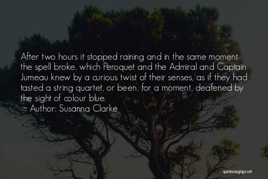 Susanna Clarke Quotes: After Two Hours It Stopped Raining And In The Same Moment The Spell Broke, Which Peroquet And The Admiral And