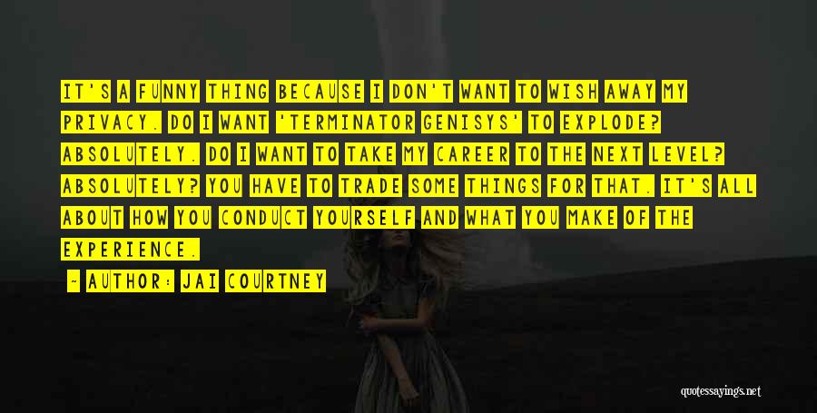 Jai Courtney Quotes: It's A Funny Thing Because I Don't Want To Wish Away My Privacy. Do I Want 'terminator Genisys' To Explode?