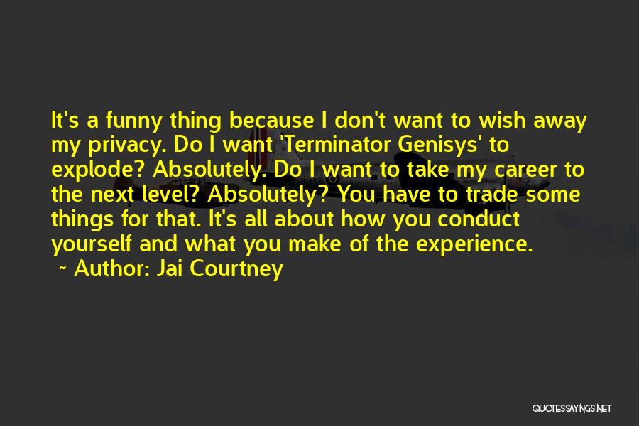 Jai Courtney Quotes: It's A Funny Thing Because I Don't Want To Wish Away My Privacy. Do I Want 'terminator Genisys' To Explode?
