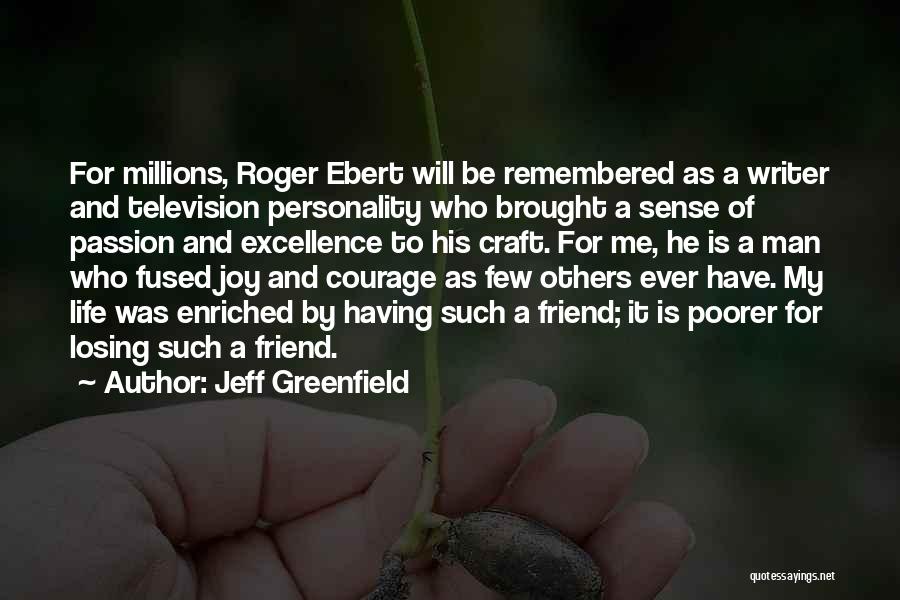 Jeff Greenfield Quotes: For Millions, Roger Ebert Will Be Remembered As A Writer And Television Personality Who Brought A Sense Of Passion And