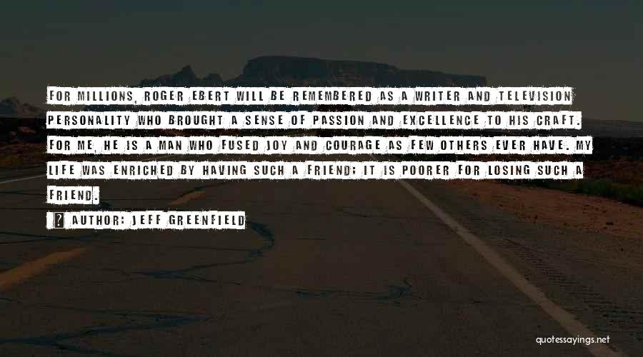 Jeff Greenfield Quotes: For Millions, Roger Ebert Will Be Remembered As A Writer And Television Personality Who Brought A Sense Of Passion And