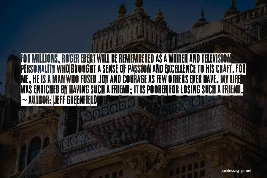 Jeff Greenfield Quotes: For Millions, Roger Ebert Will Be Remembered As A Writer And Television Personality Who Brought A Sense Of Passion And