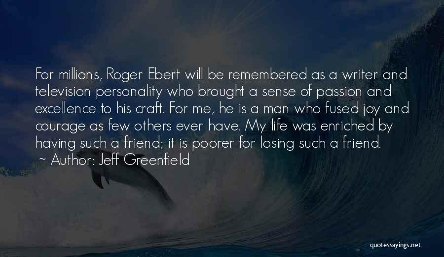 Jeff Greenfield Quotes: For Millions, Roger Ebert Will Be Remembered As A Writer And Television Personality Who Brought A Sense Of Passion And