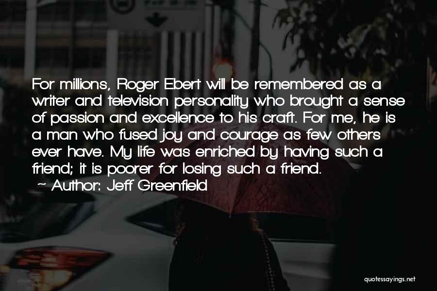 Jeff Greenfield Quotes: For Millions, Roger Ebert Will Be Remembered As A Writer And Television Personality Who Brought A Sense Of Passion And