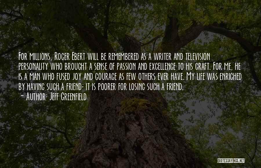 Jeff Greenfield Quotes: For Millions, Roger Ebert Will Be Remembered As A Writer And Television Personality Who Brought A Sense Of Passion And