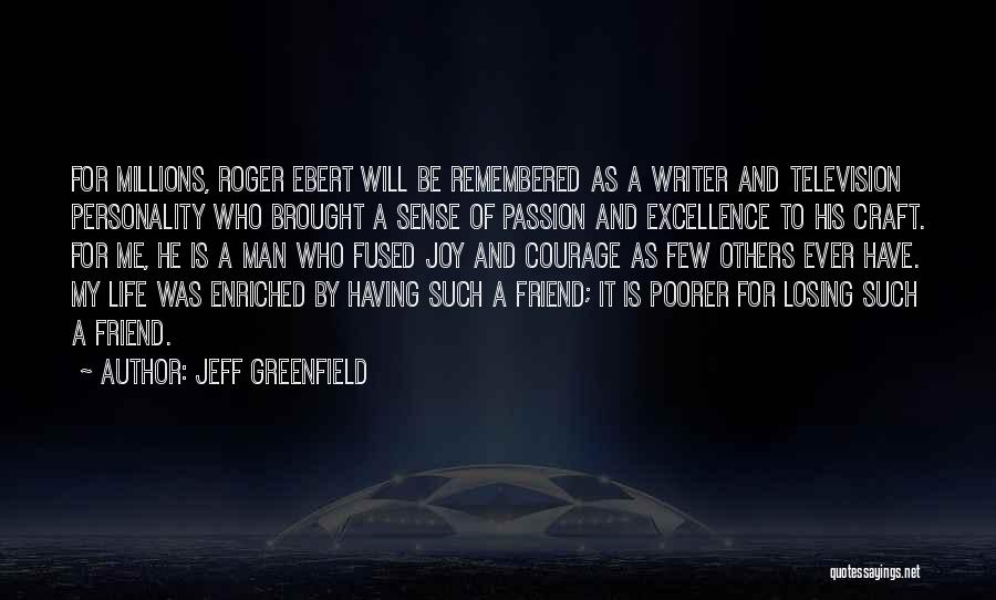 Jeff Greenfield Quotes: For Millions, Roger Ebert Will Be Remembered As A Writer And Television Personality Who Brought A Sense Of Passion And