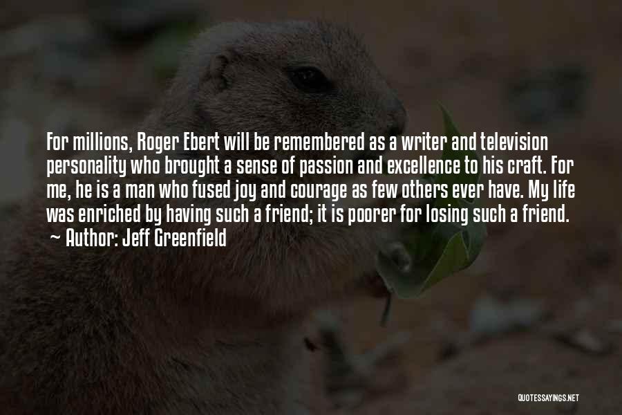 Jeff Greenfield Quotes: For Millions, Roger Ebert Will Be Remembered As A Writer And Television Personality Who Brought A Sense Of Passion And