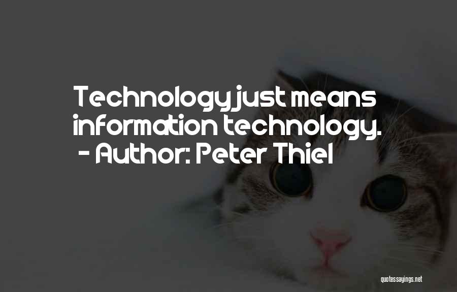 Peter Thiel Quotes: Technology Just Means Information Technology.