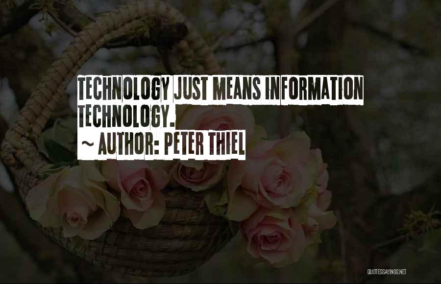 Peter Thiel Quotes: Technology Just Means Information Technology.