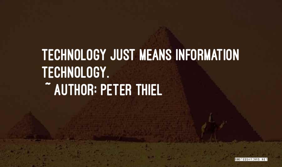 Peter Thiel Quotes: Technology Just Means Information Technology.