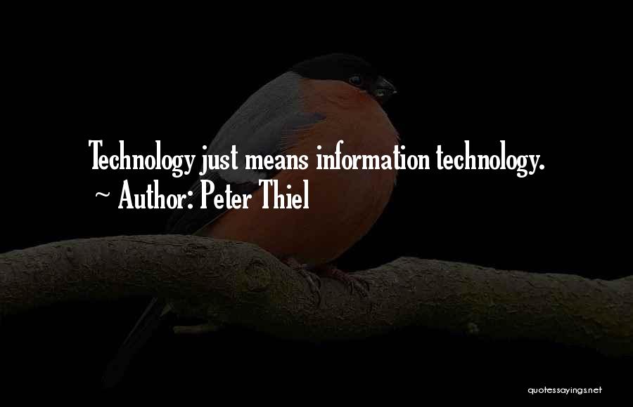 Peter Thiel Quotes: Technology Just Means Information Technology.