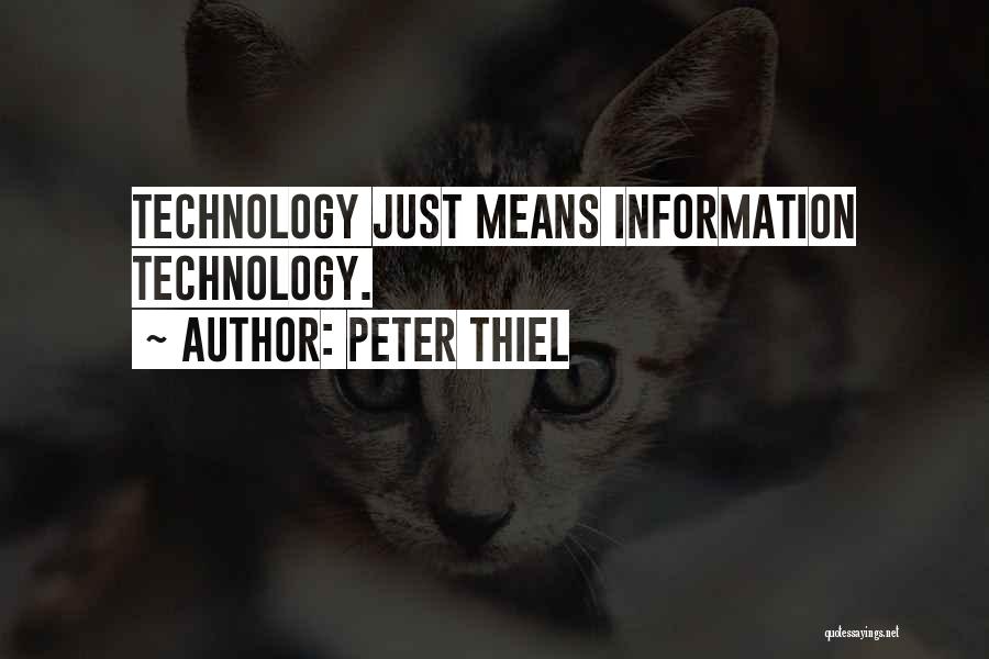 Peter Thiel Quotes: Technology Just Means Information Technology.