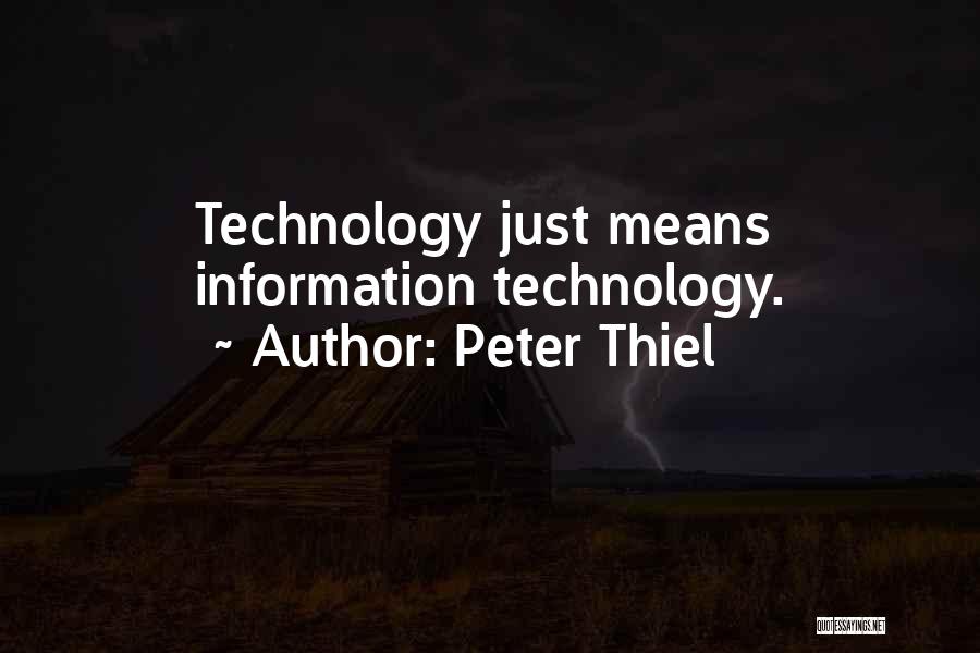 Peter Thiel Quotes: Technology Just Means Information Technology.