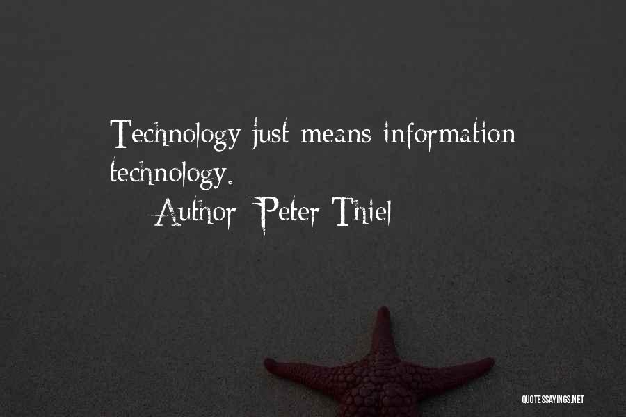 Peter Thiel Quotes: Technology Just Means Information Technology.