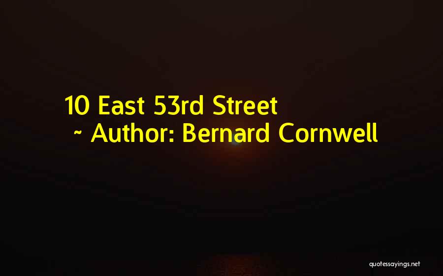 Bernard Cornwell Quotes: 10 East 53rd Street