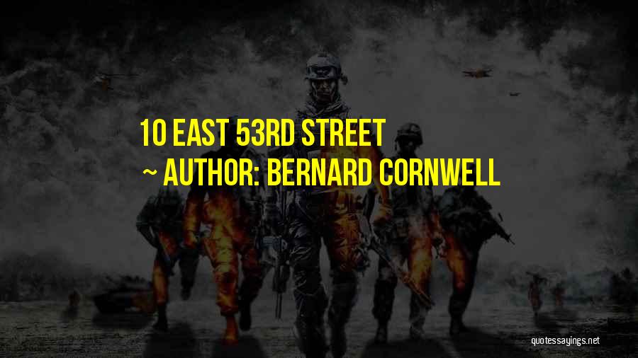 Bernard Cornwell Quotes: 10 East 53rd Street