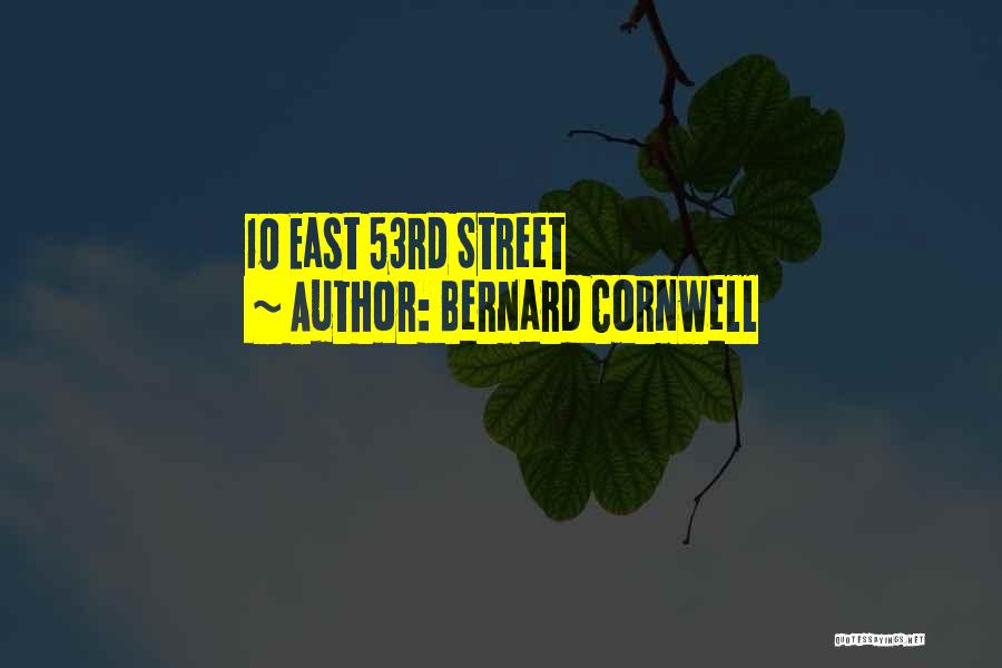 Bernard Cornwell Quotes: 10 East 53rd Street