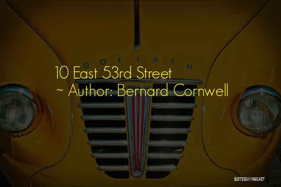 Bernard Cornwell Quotes: 10 East 53rd Street