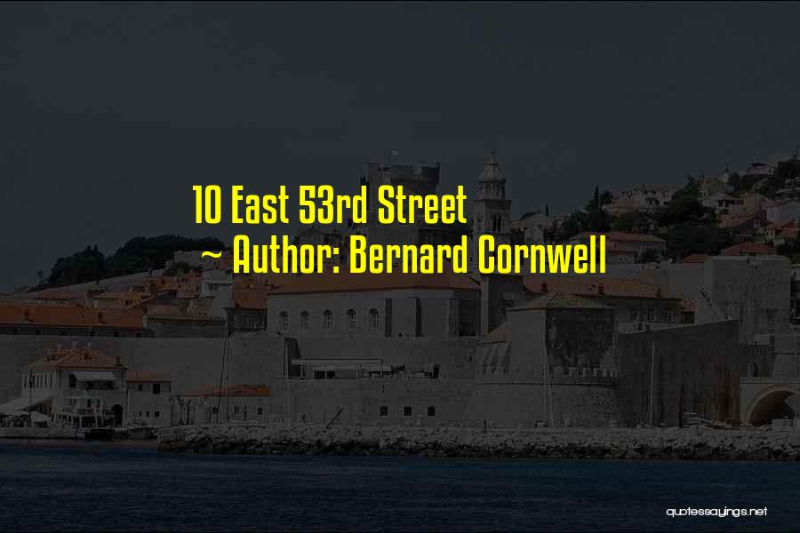 Bernard Cornwell Quotes: 10 East 53rd Street