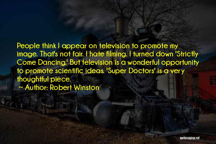Robert Winston Quotes: People Think I Appear On Television To Promote My Image. That's Not Fair. I Hate Filming. I Turned Down 'strictly