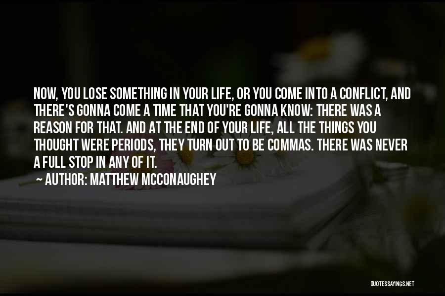 Matthew McConaughey Quotes: Now, You Lose Something In Your Life, Or You Come Into A Conflict, And There's Gonna Come A Time That