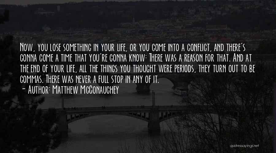 Matthew McConaughey Quotes: Now, You Lose Something In Your Life, Or You Come Into A Conflict, And There's Gonna Come A Time That