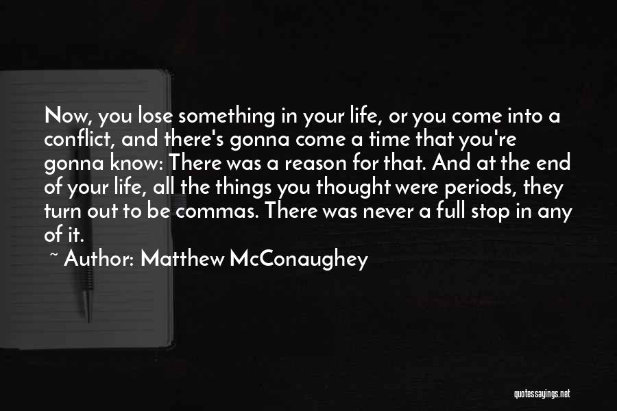 Matthew McConaughey Quotes: Now, You Lose Something In Your Life, Or You Come Into A Conflict, And There's Gonna Come A Time That