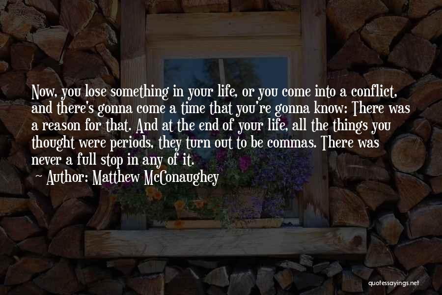 Matthew McConaughey Quotes: Now, You Lose Something In Your Life, Or You Come Into A Conflict, And There's Gonna Come A Time That