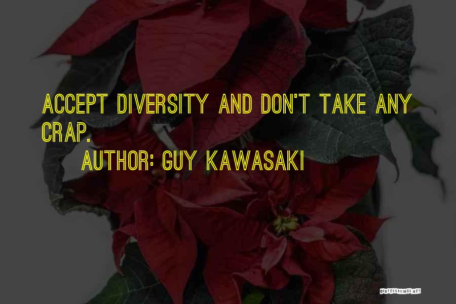 Guy Kawasaki Quotes: Accept Diversity And Don't Take Any Crap.