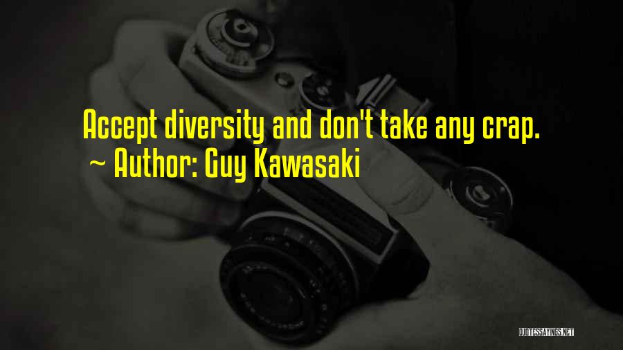 Guy Kawasaki Quotes: Accept Diversity And Don't Take Any Crap.