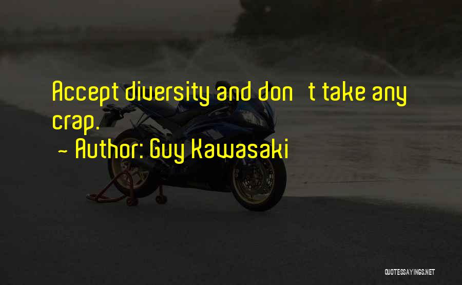 Guy Kawasaki Quotes: Accept Diversity And Don't Take Any Crap.