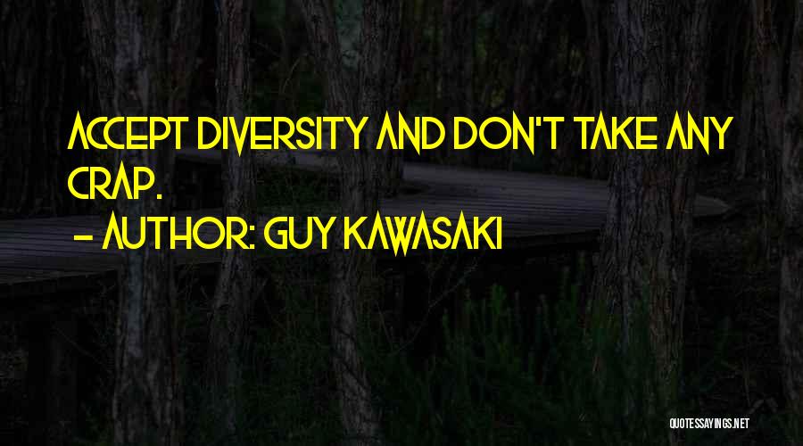 Guy Kawasaki Quotes: Accept Diversity And Don't Take Any Crap.