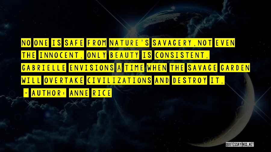 Anne Rice Quotes: No One Is Safe From Nature's Savagery,not Even The Innocent. Only Beauty Is Consistent. Gabrielle Envisions A Time When The