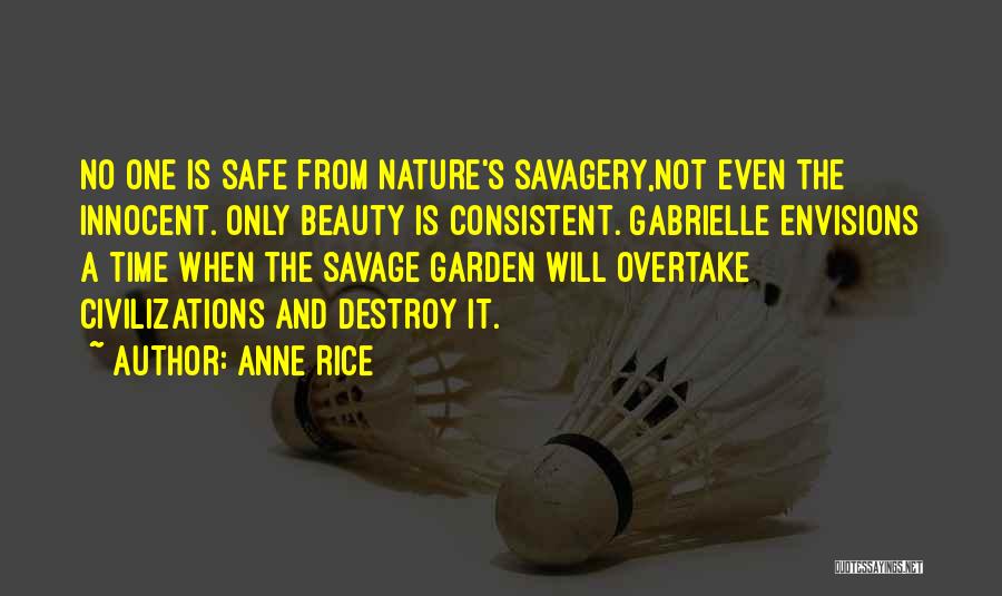 Anne Rice Quotes: No One Is Safe From Nature's Savagery,not Even The Innocent. Only Beauty Is Consistent. Gabrielle Envisions A Time When The