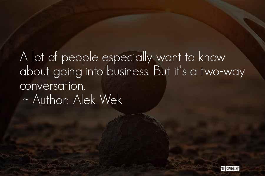 Alek Wek Quotes: A Lot Of People Especially Want To Know About Going Into Business. But It's A Two-way Conversation.