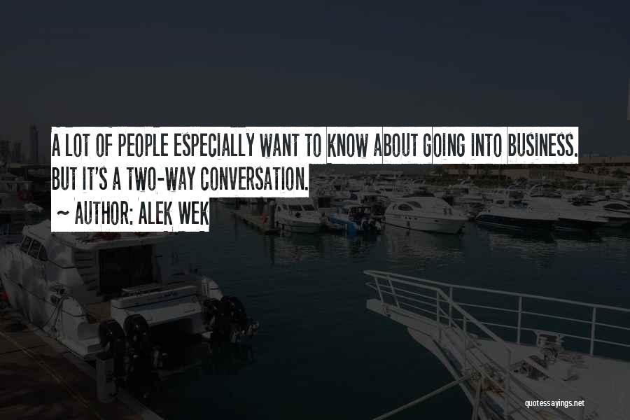 Alek Wek Quotes: A Lot Of People Especially Want To Know About Going Into Business. But It's A Two-way Conversation.