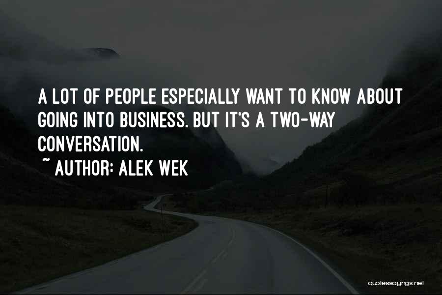 Alek Wek Quotes: A Lot Of People Especially Want To Know About Going Into Business. But It's A Two-way Conversation.