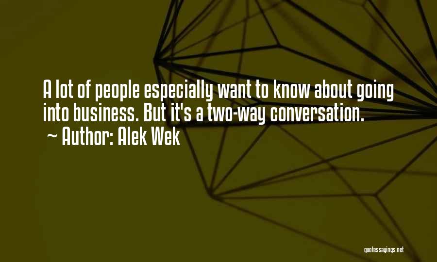 Alek Wek Quotes: A Lot Of People Especially Want To Know About Going Into Business. But It's A Two-way Conversation.