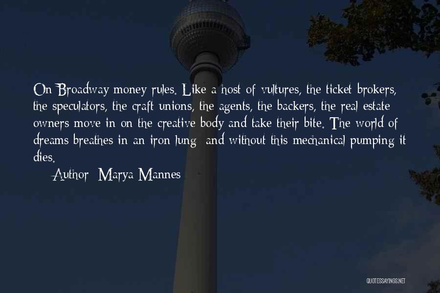 Marya Mannes Quotes: On Broadway Money Rules. Like A Host Of Vultures, The Ticket Brokers, The Speculators, The Craft Unions, The Agents, The