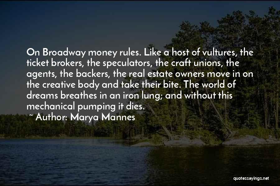 Marya Mannes Quotes: On Broadway Money Rules. Like A Host Of Vultures, The Ticket Brokers, The Speculators, The Craft Unions, The Agents, The