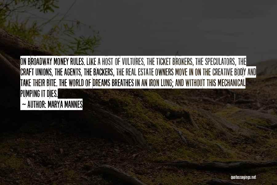 Marya Mannes Quotes: On Broadway Money Rules. Like A Host Of Vultures, The Ticket Brokers, The Speculators, The Craft Unions, The Agents, The