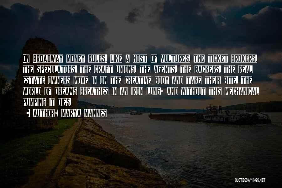 Marya Mannes Quotes: On Broadway Money Rules. Like A Host Of Vultures, The Ticket Brokers, The Speculators, The Craft Unions, The Agents, The