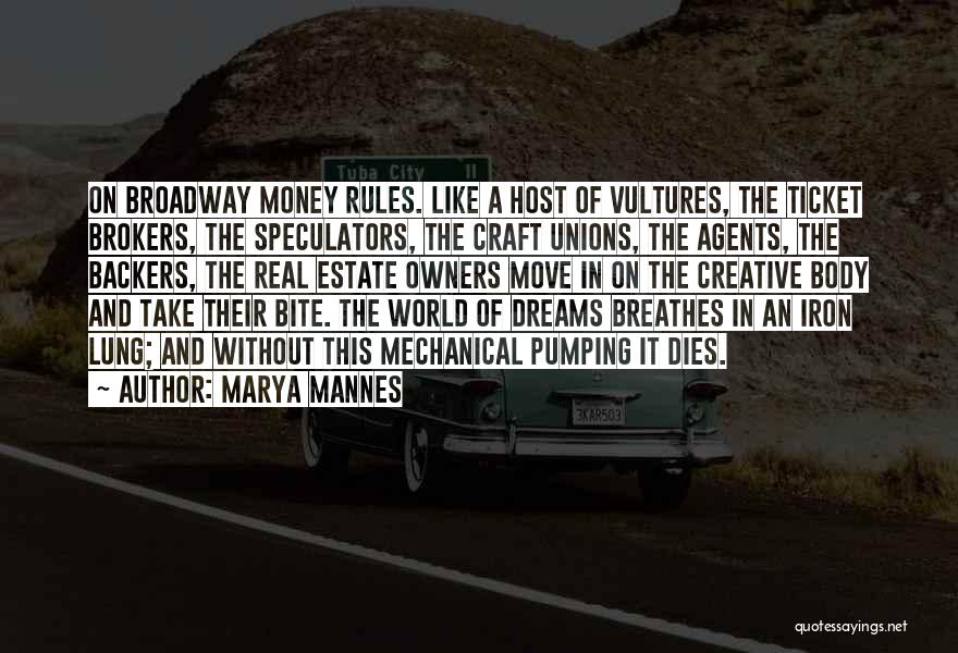 Marya Mannes Quotes: On Broadway Money Rules. Like A Host Of Vultures, The Ticket Brokers, The Speculators, The Craft Unions, The Agents, The