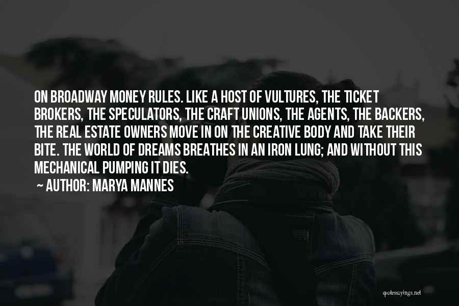 Marya Mannes Quotes: On Broadway Money Rules. Like A Host Of Vultures, The Ticket Brokers, The Speculators, The Craft Unions, The Agents, The