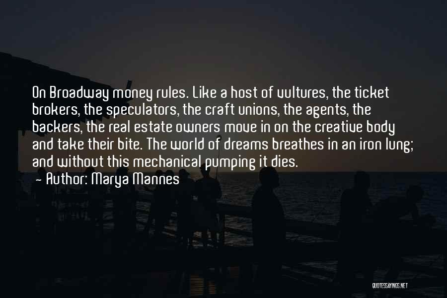 Marya Mannes Quotes: On Broadway Money Rules. Like A Host Of Vultures, The Ticket Brokers, The Speculators, The Craft Unions, The Agents, The