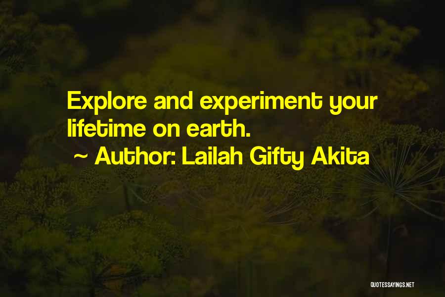 Lailah Gifty Akita Quotes: Explore And Experiment Your Lifetime On Earth.