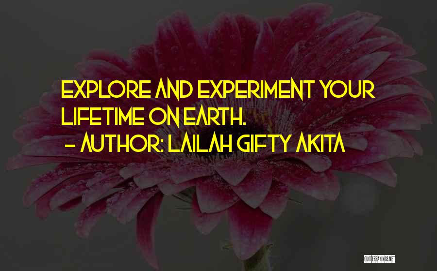 Lailah Gifty Akita Quotes: Explore And Experiment Your Lifetime On Earth.