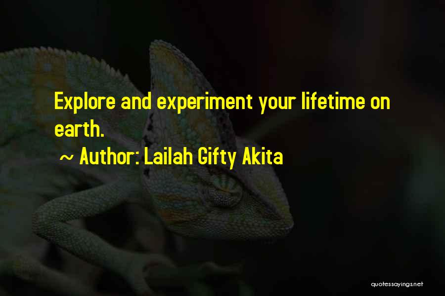 Lailah Gifty Akita Quotes: Explore And Experiment Your Lifetime On Earth.