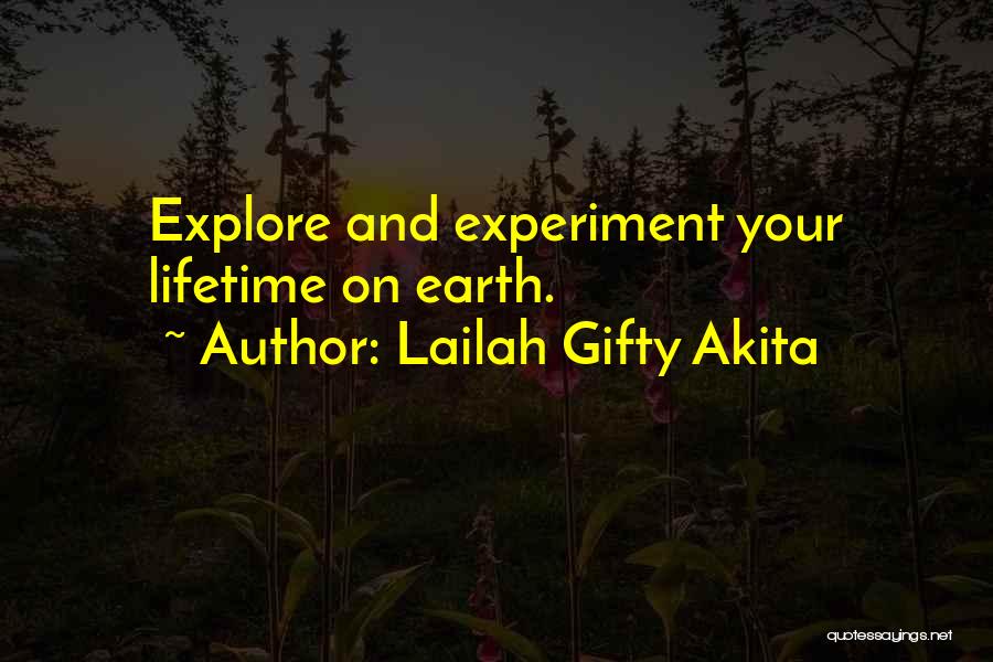 Lailah Gifty Akita Quotes: Explore And Experiment Your Lifetime On Earth.